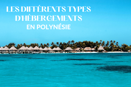 Quels sont les différents types d’hébergements en Polynésie ?